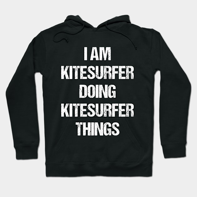 I Am Kitesurfer Doing Kitesurfer Things Worn Out Style Hoodie by Liquids